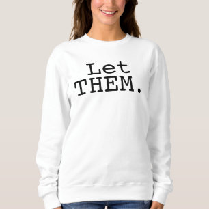 Let Them Sweatshirt, Inspirational Sweatshirt, Pos Sweatshirt