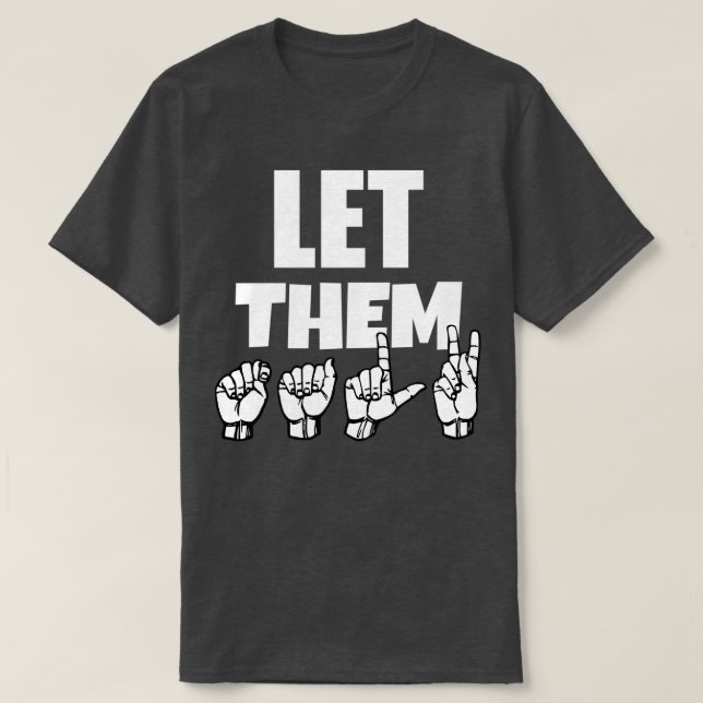 Let Them TALK text with Sign Language black and wh T-Shirt (Design Front)