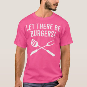 Let There Be Burgers Fork Spatula Funny Grilling T-Shirt