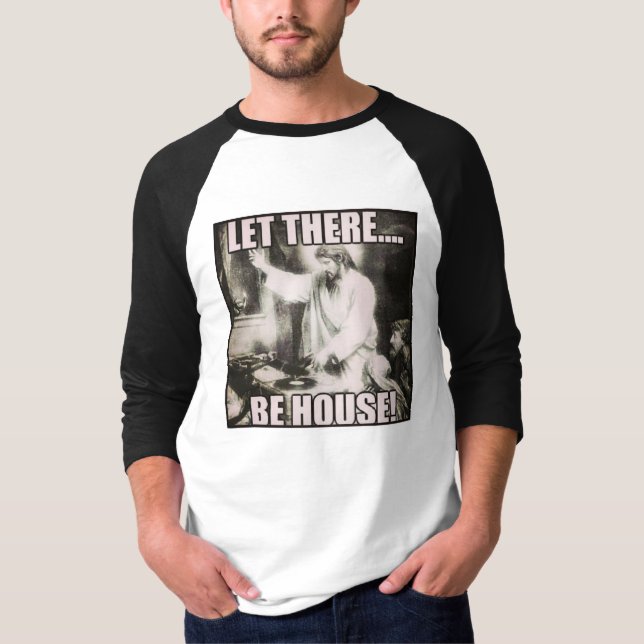 Let There Be House T-Shirt (Front)