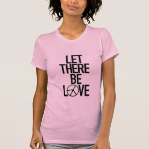 Let There Be LOVE T-Shirt