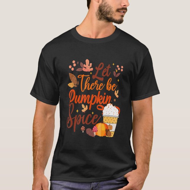 Let There Be Pumpkin Spice Lattte T-Shirt (Front)