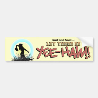 Let There Be YEE-HAW!! * Bumper Sticker