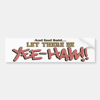 Let There Be YeeHAW Bumper Sticker