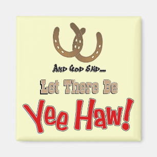 Let there be Yeehaw Magnets