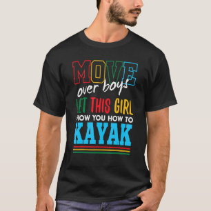 Let This Girl Show You How To Kayak Funny Kayaking T-Shirt