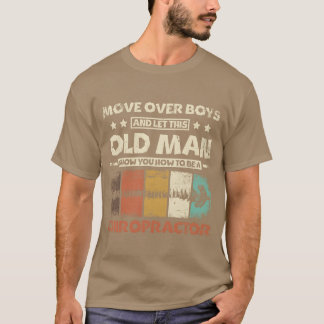 Let this old man show you how to be a chiropractor T-Shirt