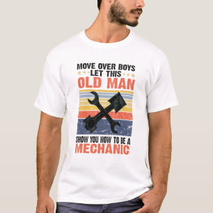 Let This Old Man Show You How To Be A Mechanic T-Shirt