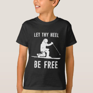 Let Thy Heel Be Free Telemark Skiing T-Shirt
