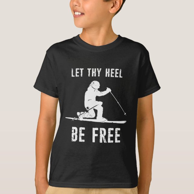 Let Thy Heel Be Free Telemark Skiing  T-Shirt (Front)