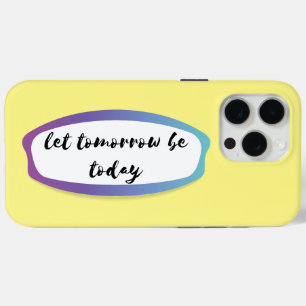 let tomorrow be today iPhone 15 pro max case