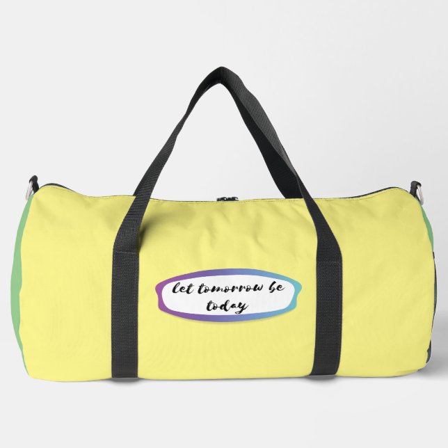 let tomorrow be today duffle bag (Front)