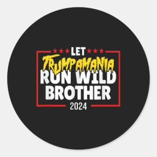 Let Trumpamania Run Wild Brother Trump 2024  Classic Round Sticker