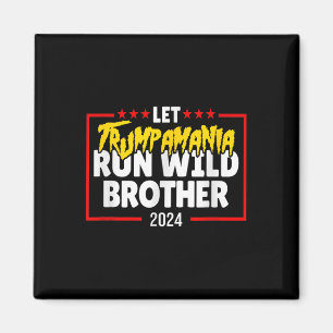 Let Trumpamania Run Wild Brother Trump 2024 Magnet
