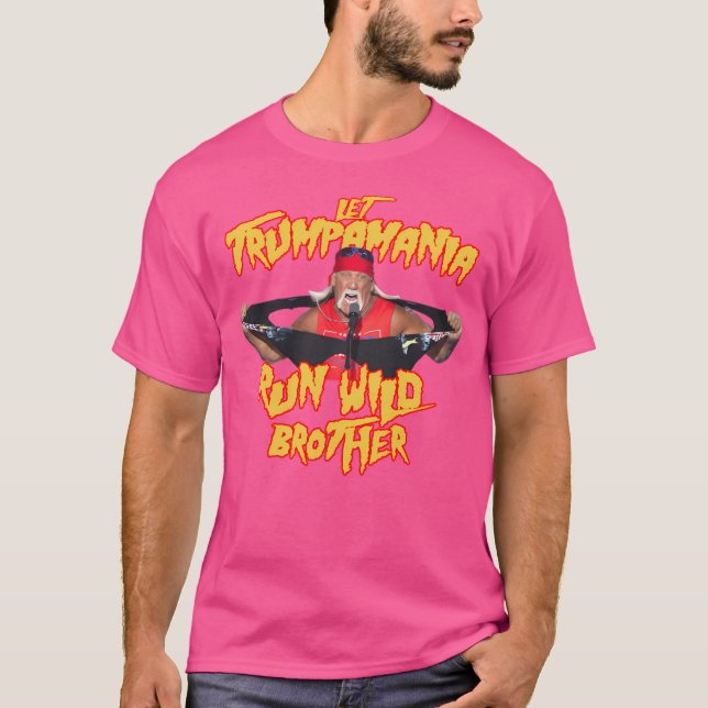 Let Trumpamania Run Wild Brother  Trumpamania T-Shirt (Front)