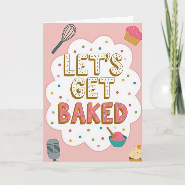 Let Us Get Baked Funny Card (Front)