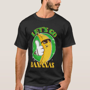 Let Us Go Banana Fruit Banana Meme Dancing Banana T-Shirt