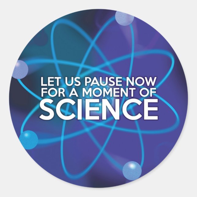 Let us Pause Now For a Moment of Science Classic Round Sticker (Front)