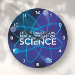 LET US PAUSE NOW FOR A MOMENT OF SCIENCE LARGE CLOCK<br><div class="desc">A cool,  trendy and fun science-inspired design. The perfect gift for all scientists,  science teachers,  lab technicians,  science students,  and,  in short,  any science geek in your life (including you)! Designed by Thisisnotme©</div>