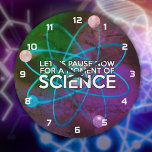 LET US PAUSE NOW FOR A MOMENT OF SCIENCE LARGE CLOCK<br><div class="desc">A cool,  trendy and fun science-inspired design. The perfect gift for all scientists,  science teachers,  lab technicians,  science students,  and any science geek in your life (including you)! Designed by Thisisnotme©</div>
