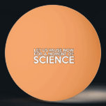 LET US PAUSE NOW FOR A MOMENT OF SCIENCE PING PONG BALL<br><div class="desc">Cool,  trendy and fun,  ping pong ball designed as a gift for all scientists,  science teachers,  science students,  in short,  any science geek in your life (and that includes you)! Designed by Science Geekness© at http://www.zazzle.com/sciencegeekness*</div>