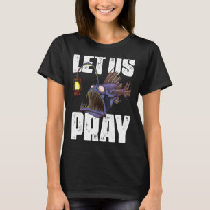 Let Us Pray Anglerfish Creepy Deep Sea Angler Fish T-Shirt