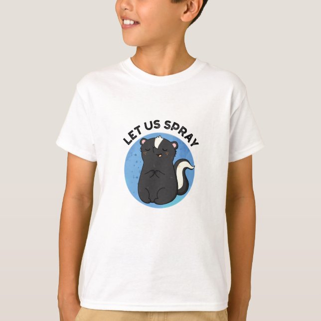 Let Us Spray Funny Skunk Pun  T-Shirt (Front)