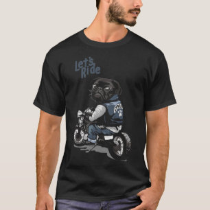 Let&x27;s Ride Motorcycle Big Bike Black Pug Dog T T-Shirt