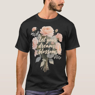 Let Your Dream Blossom T-Shirt