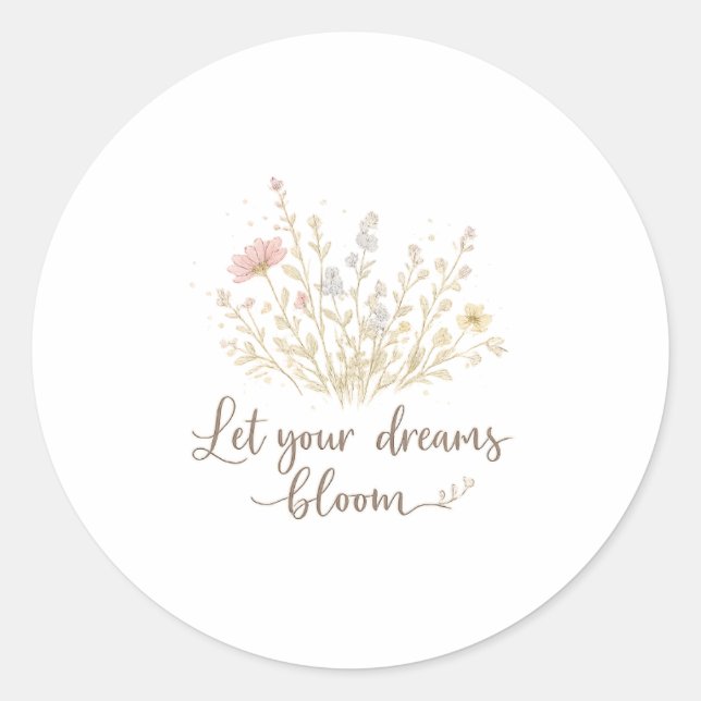 Let Your Dreams Bloom | Soft Floral Motivation Art Classic Round Sticker (Front)