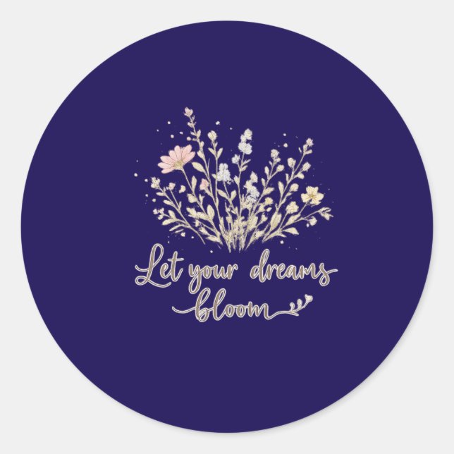 Let Your Dreams Bloom | Soft Floral Motivation Art Classic Round Sticker (Front)
