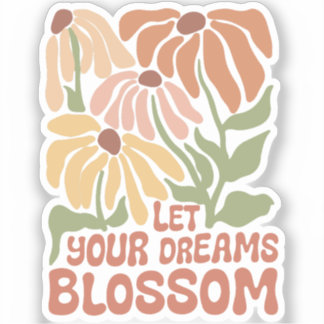 Let your dreams blossom flower 