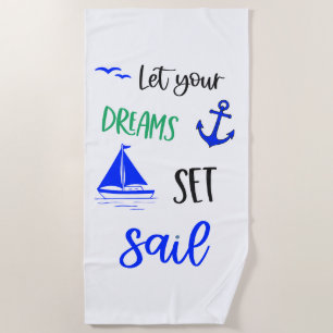 Let Your Dreams Set Sail Beach Towel