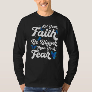 Let Your Faith Be Bigger Than Fear  Butterfly Reli T-Shirt