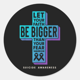 Let Your Faith Be Bigger Than Your Fear Suicide Pr Classic Round Sticker