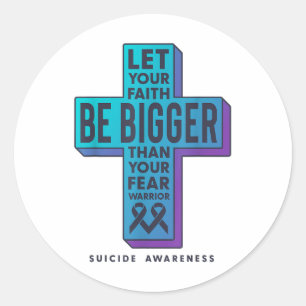 Let Your Faith Be Bigger Than Your Fear Suicide Pr Classic Round Sticker