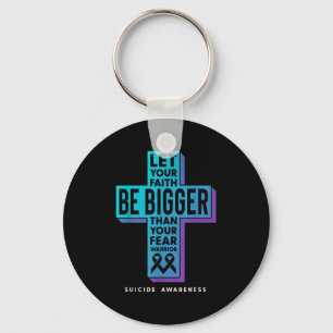 Let Your Faith Be Bigger Than Your Fear Suicide Pr Key Ring