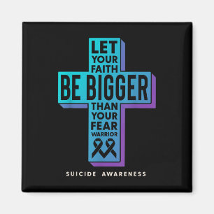 Let Your Faith Be Bigger Than Your Fear Suicide Pr Magnet