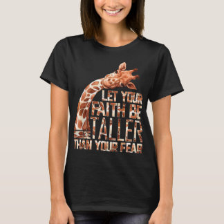 Let Your Faith Be Taller Than Your Fear Giraffe  T-Shirt