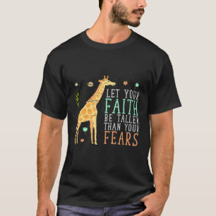 Let Your Faith Be Taller Than Your Fears Giraffe T-Shirt