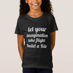 Let your imagination take flight build a kite T-Shirt