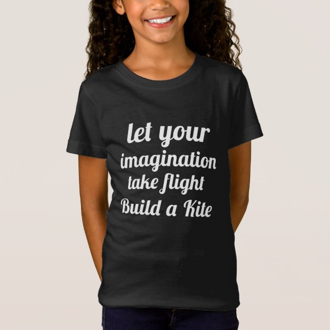 Let your imagination take flight build a kite T-Shirt (Front)