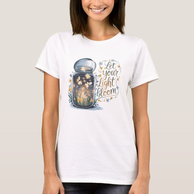 Let Your Light Bloom  T-Shirt (Front)