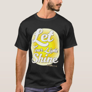 Let Your Light Shine Matthew 516 T-Shirt