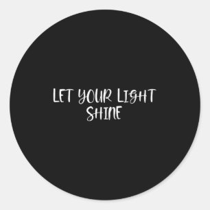 Let Your Light Shine - Positive Quotes Classic Round Sticker