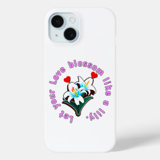 Let Your Love Blossom Like A Lily Phone Case