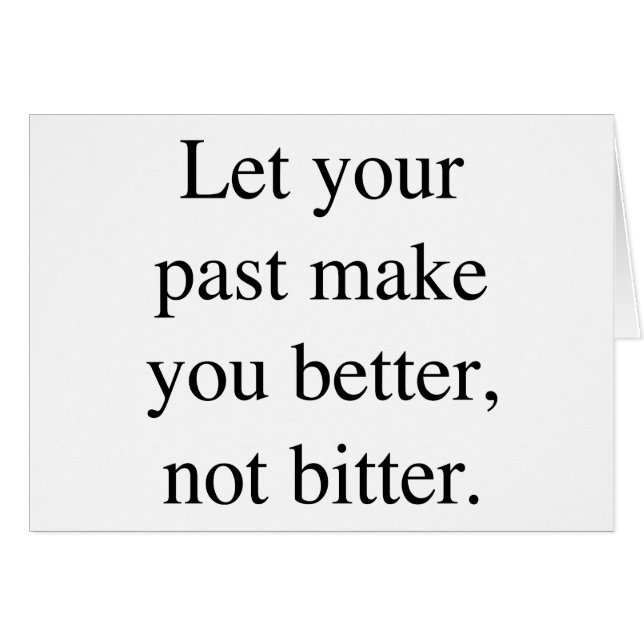 Let your Past Make You Better Not Bitter. (Front Horizontal)