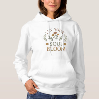 Let Your Soul Bloom Floral Quote Hoodie