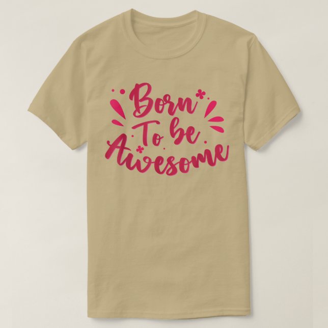 Letering Born To Be Awesome Motivation  T-Shirt (Design Front)