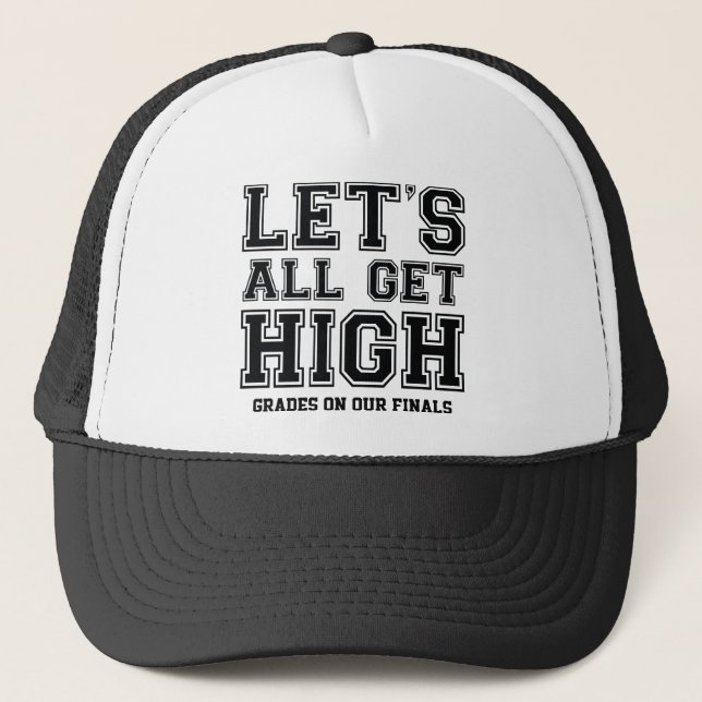 Let's All Get High Grades On Our Finals Trucker Hat (Front)